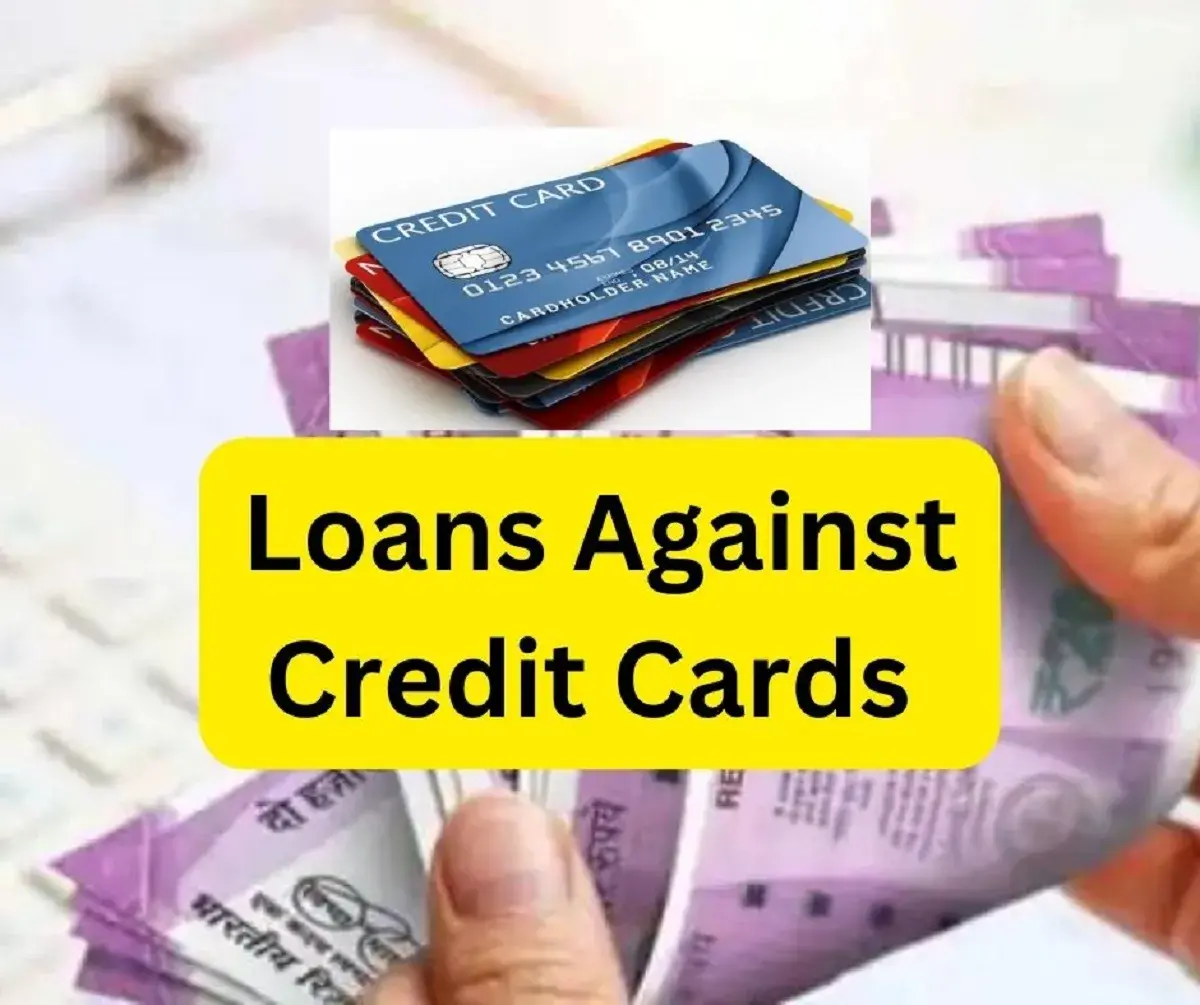 Loans Against Credit Cards : विशेषताएं, शुल्क और जोखिम जाने ?