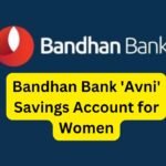 Bandhan Bank 'Avni' Savings Account for Women : विशेषताएँ और लाभ.