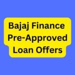 Bajaj Finance Pre-Approved Loan Offers