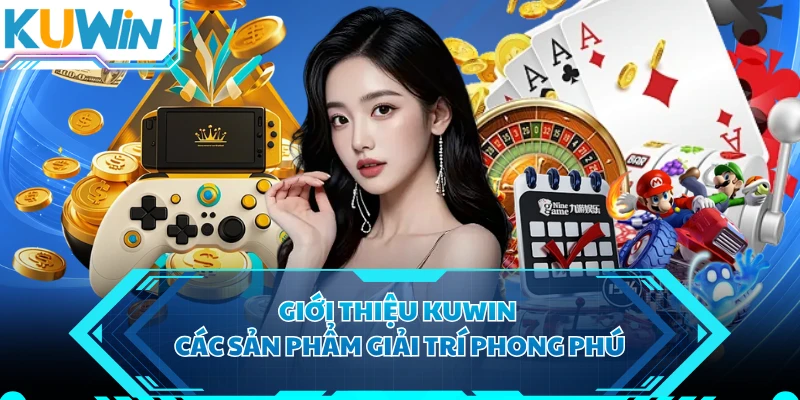 Giới thiệu KUWIN các sản phẩm giải trí phong phú 