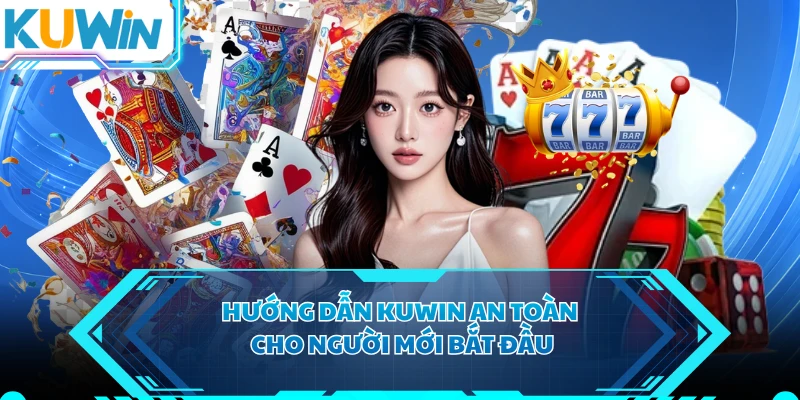 Hướng dẫn KUWIN an toàn cho người mới bắt đầu 